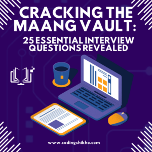 Cracking the MAANG Vault: 25 Essential Interview Questions Revealed